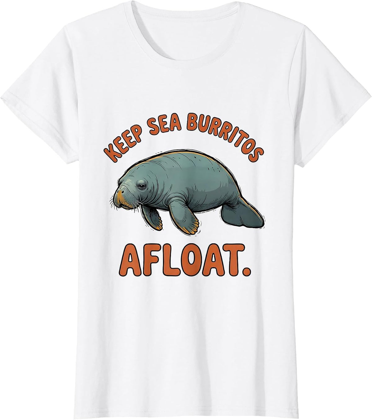 Keep Sea Burritos Afloat Funny Manatee Sea Animal Lover T-Shirt - White