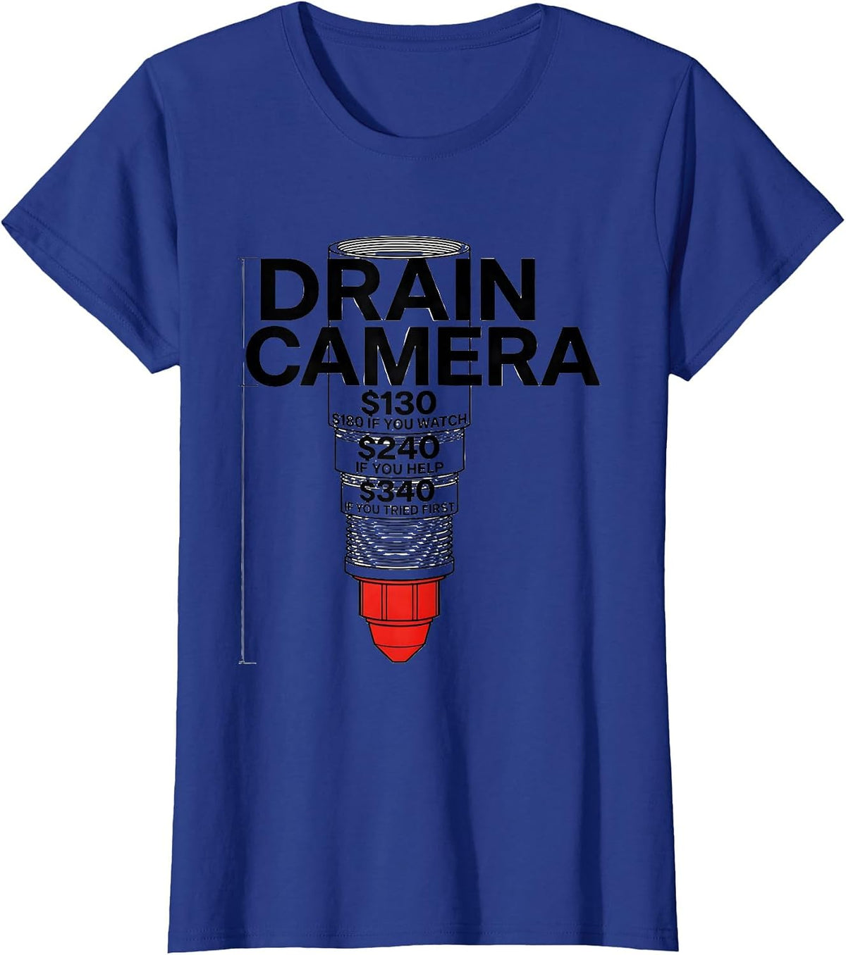 Women's DRAIN CAMERA Funny Plumber Sarcastic Gift T-Shirt - Royal Blue