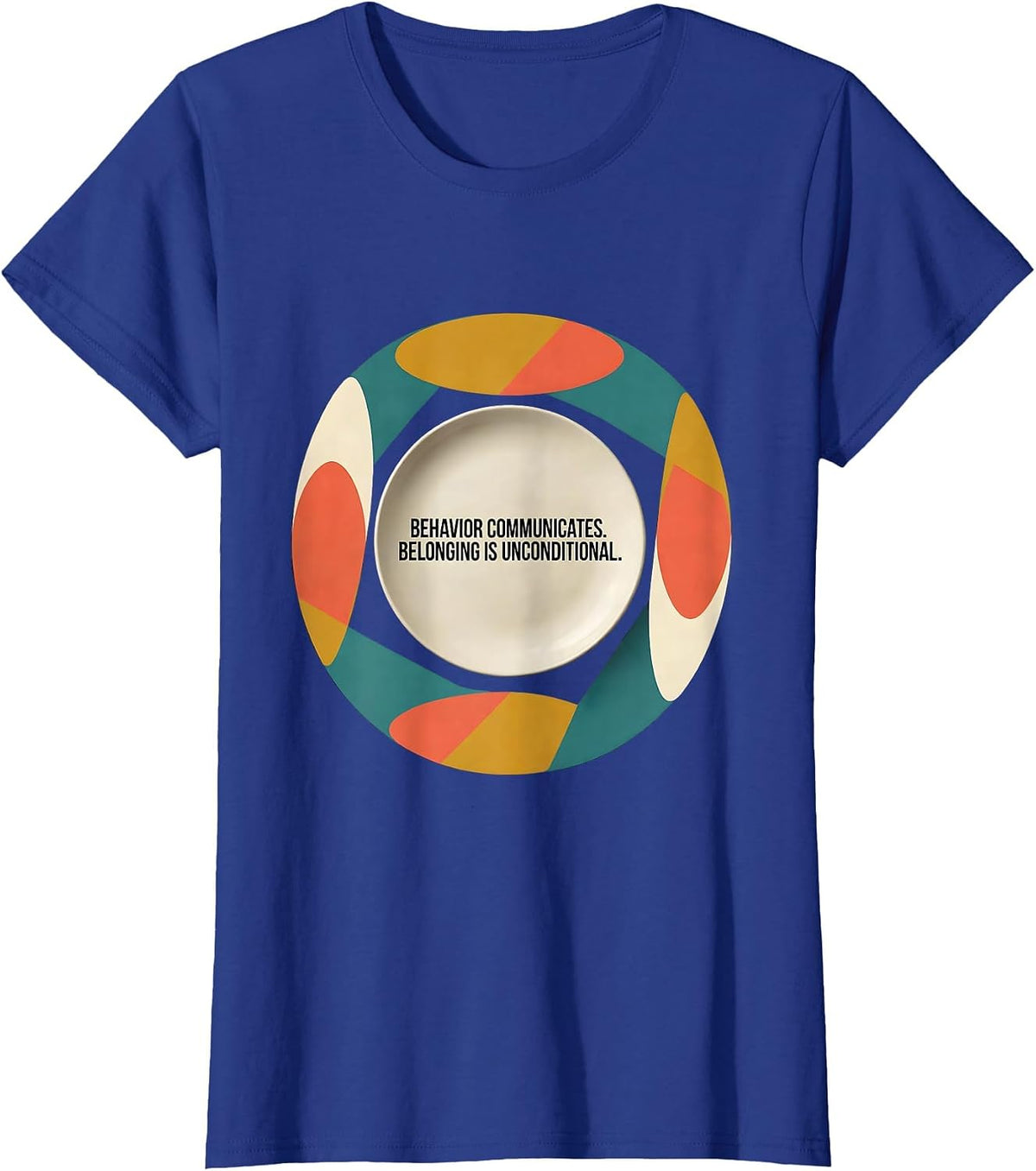 Women's Behavior Communicates Belonging Unconditional Special T-Shirt - Royal Blue