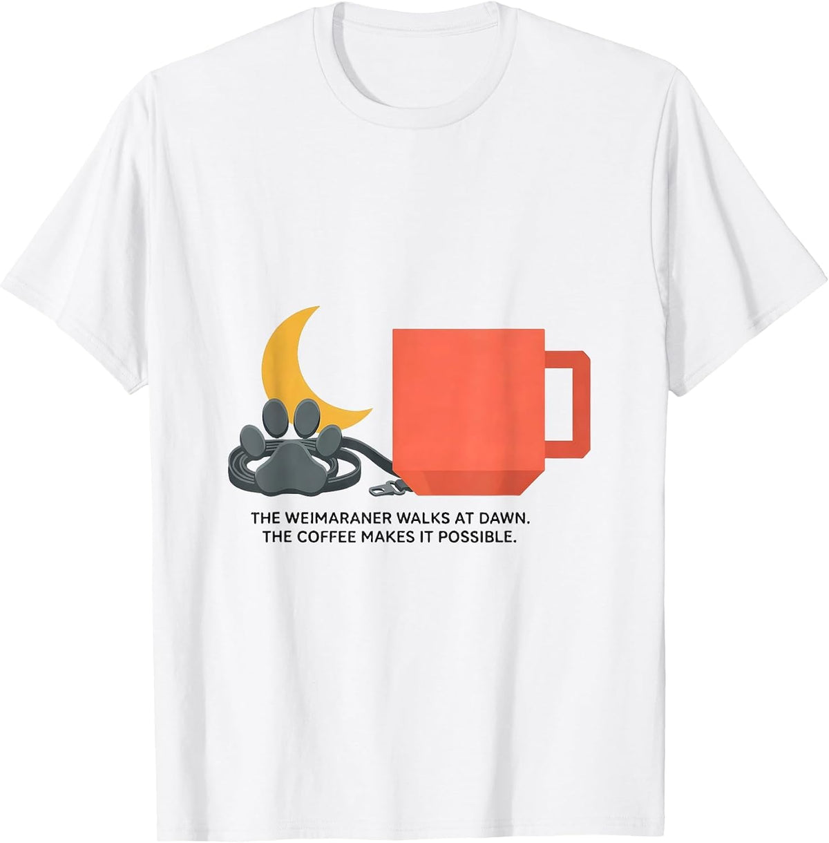 Men's The Weimaraner Walks At Dawn. The Coffee Makes It Possible. T-Shirt - White