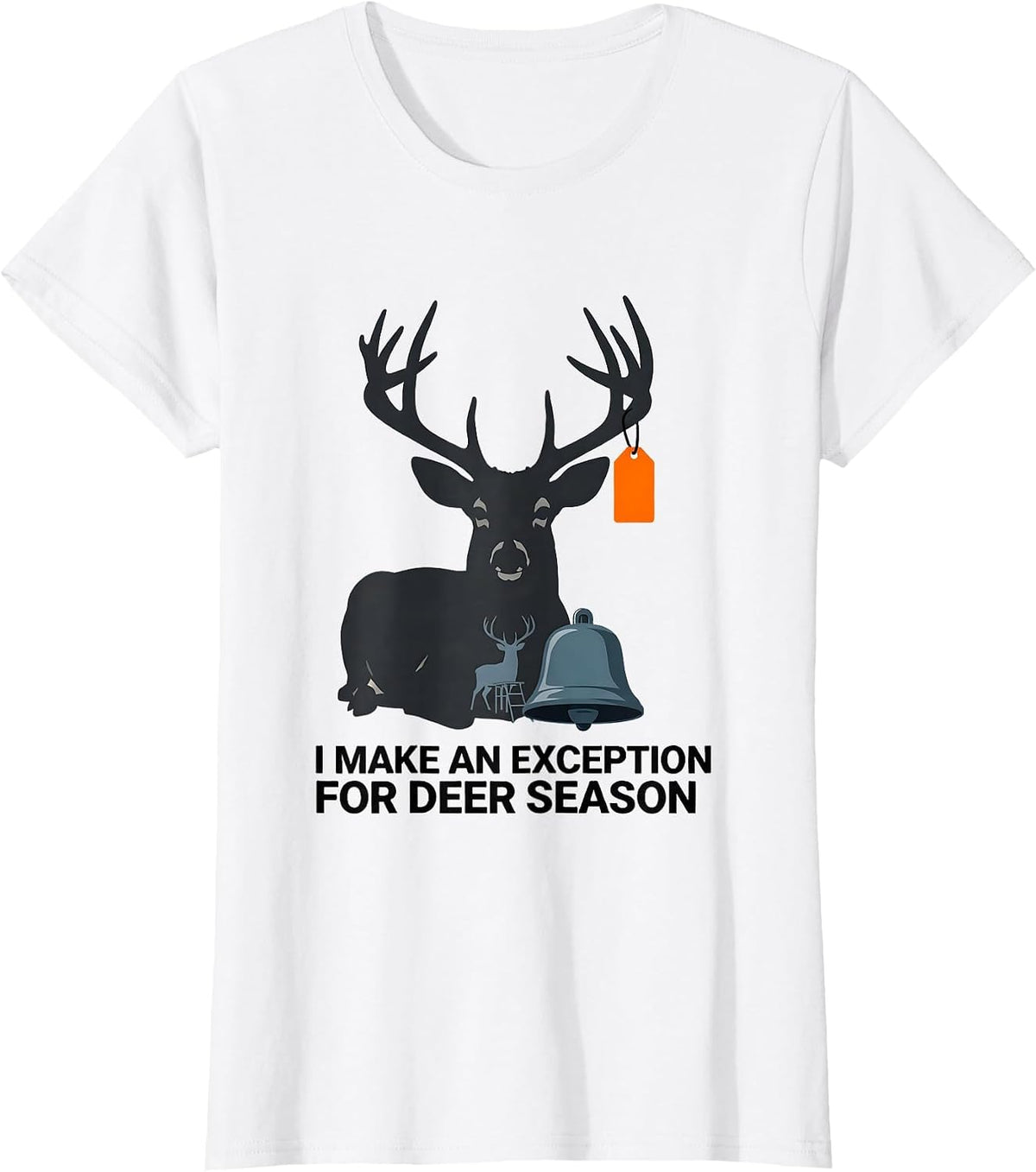 I Make An Exception For Deer Season Funny Hunting Dad Humor T-Shirt - White