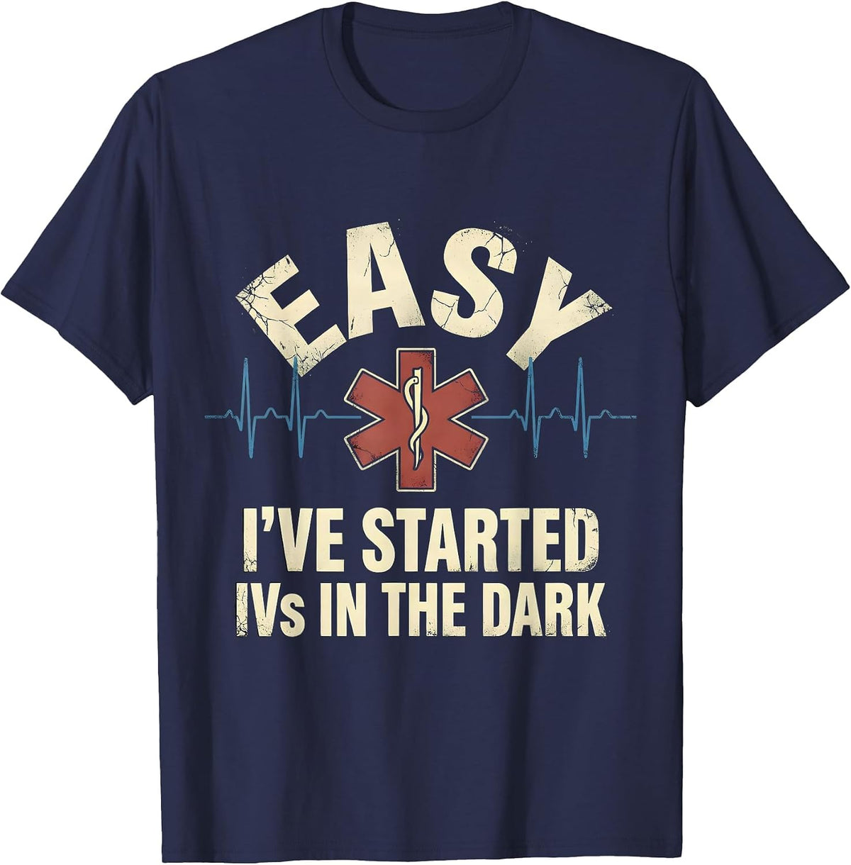 Men's Easy I've Started IVs In The Dark Funny EMT Paramedic Gift T-Shirt - Navy Blue