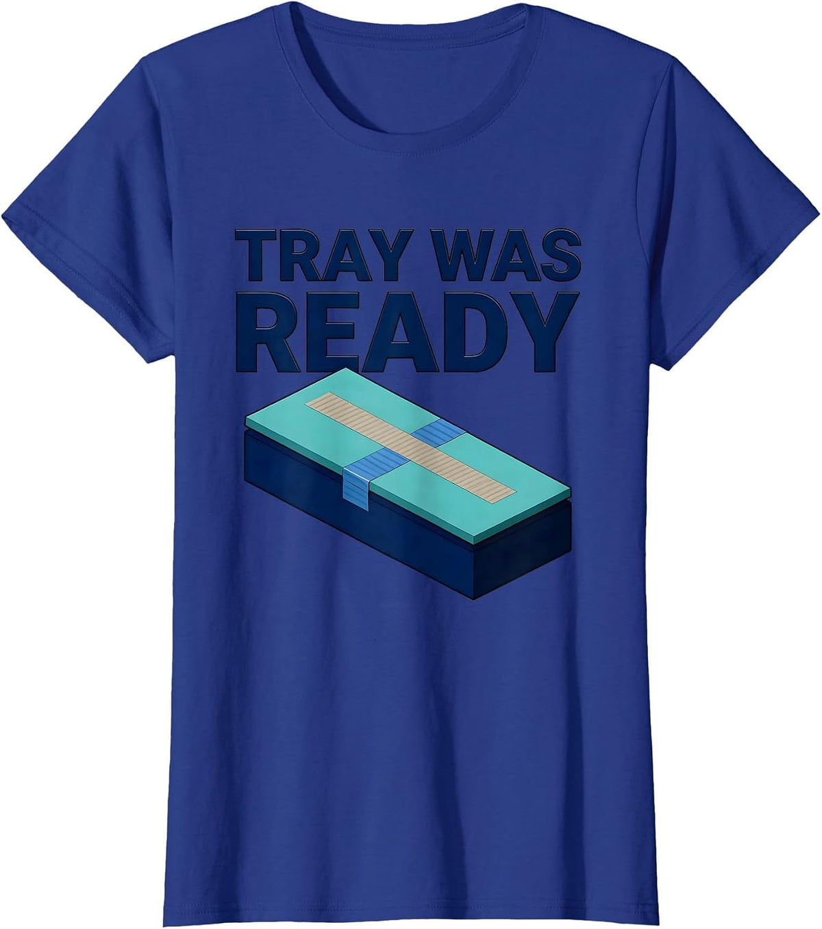 Women's Tray Was Ready Funny Surgical Tech Scrub Tech Appreciation T-Shirt - Royal Blue