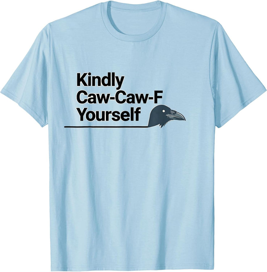 Men's Kindly Caw-Caw-F Yourself Funny Crow Raven Dark Humor T-Shirt - Baby Blue