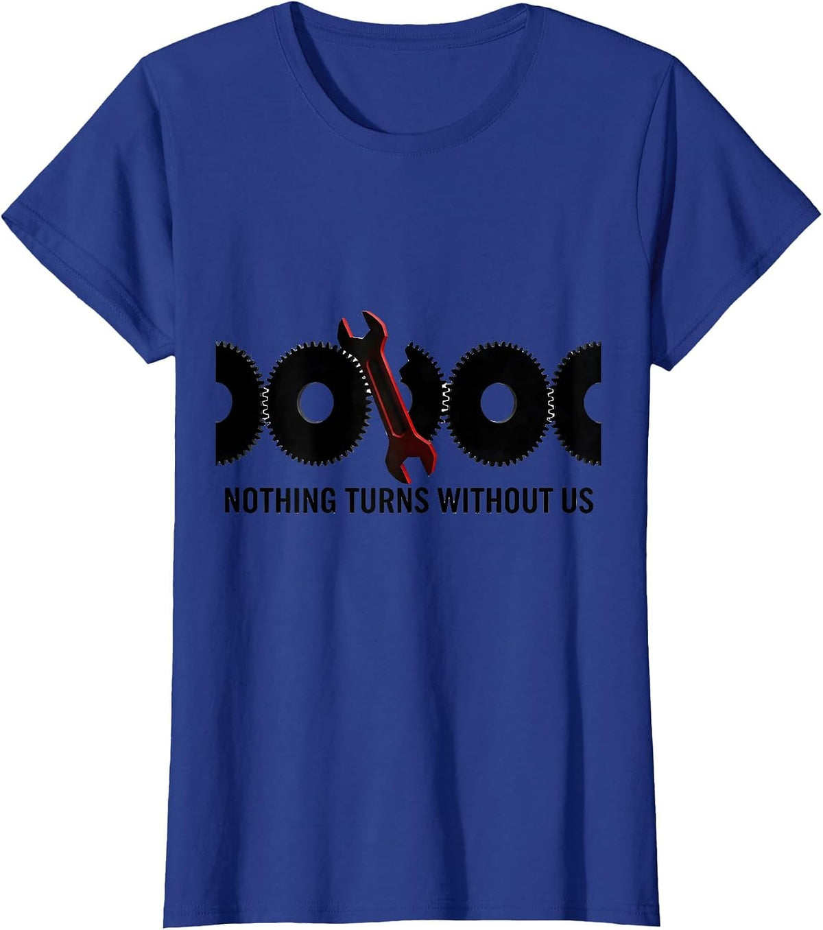 Women's Nothing Turns Without Us Geometric Mechanic Oilfield Worker T-Shirt - Royal Blue