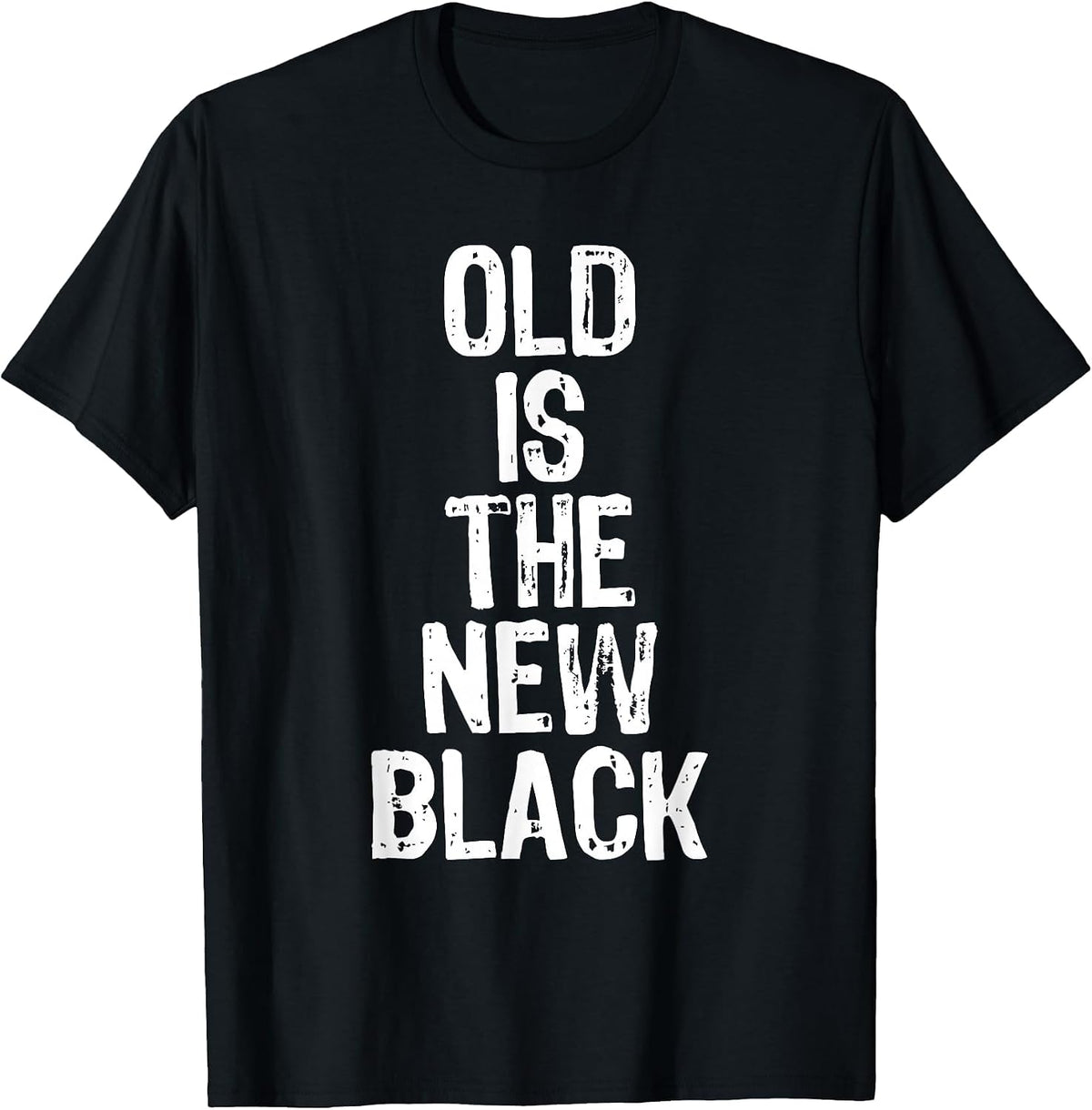 Old is The New Black Funny Elderly People Birthday T-Shirt - Black