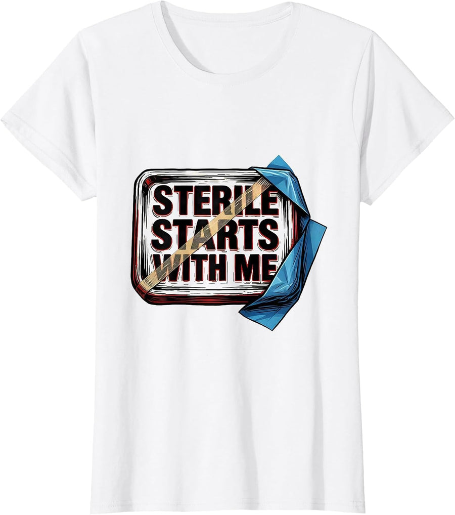Women's Sterile Starts With Me Funny Surgical Tech Occupational T-Shirt - White
