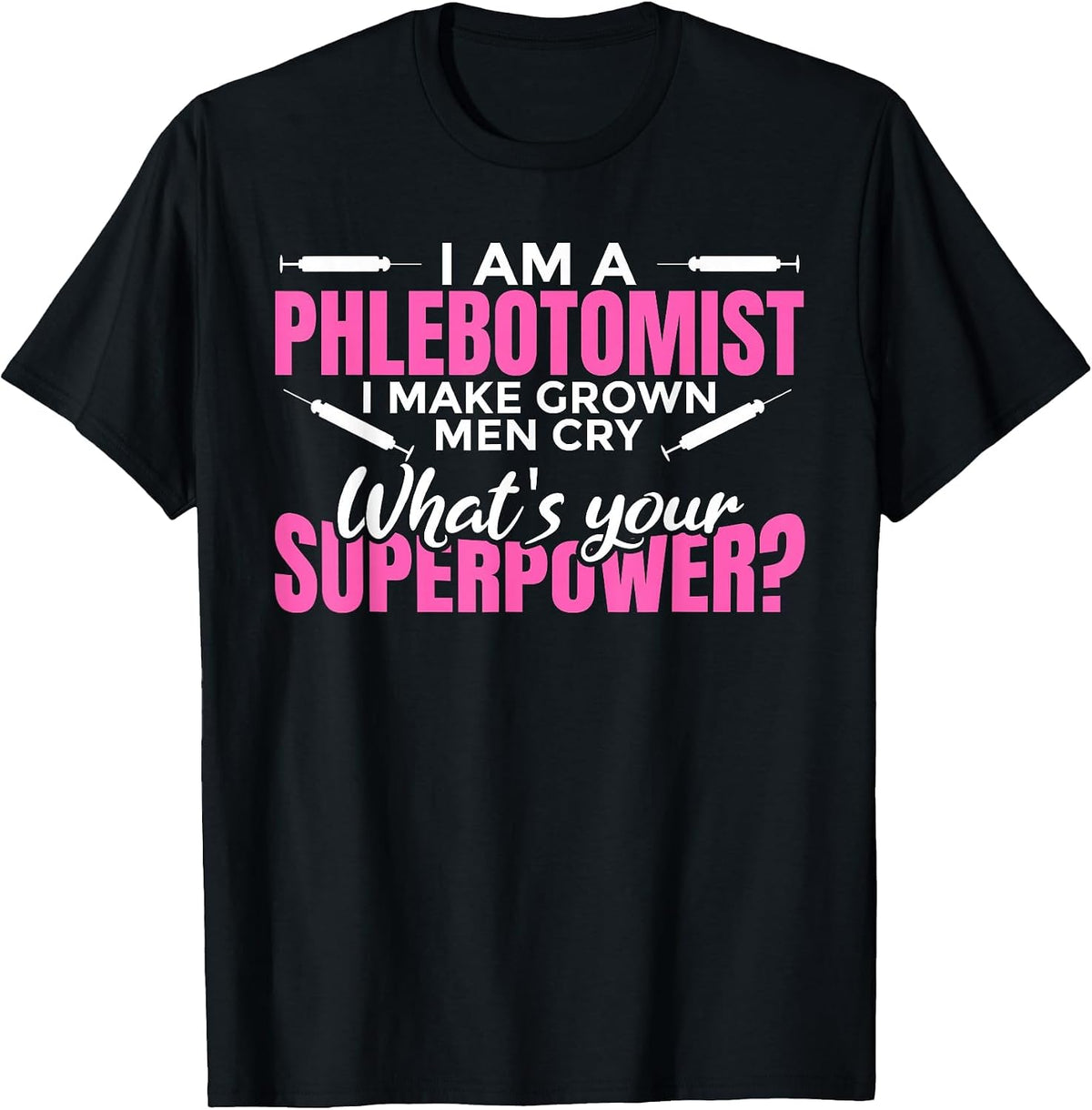 Women's I Make Grown up Men cry Superpower - Phlebotomist T-Shirt - Black