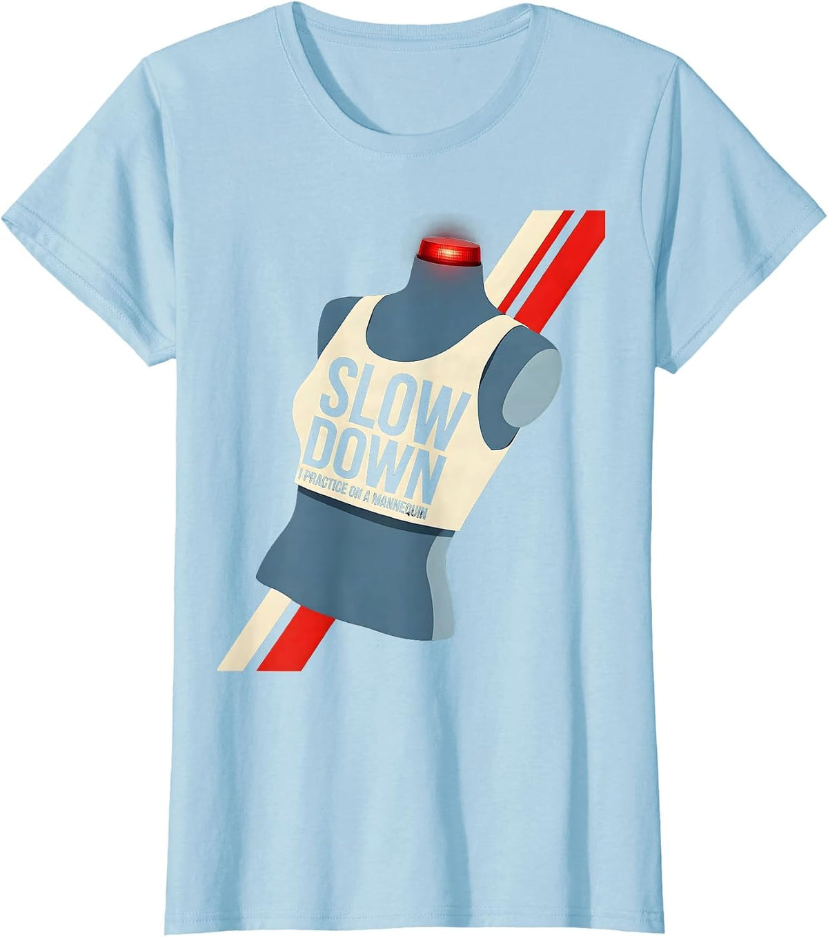 Slow Down I Practice On A Mannequin Funny EMT Paramedic Gag T-Shirt - Baby Blue