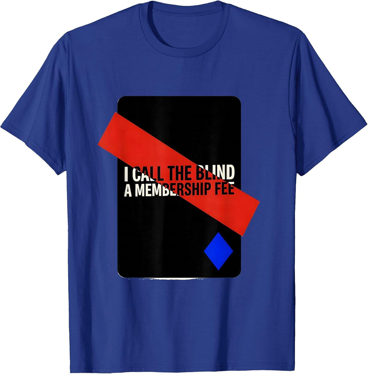 I Call The Blind A Membership Fee Funny Poker Player Casino T-Shirt - Royal Blue