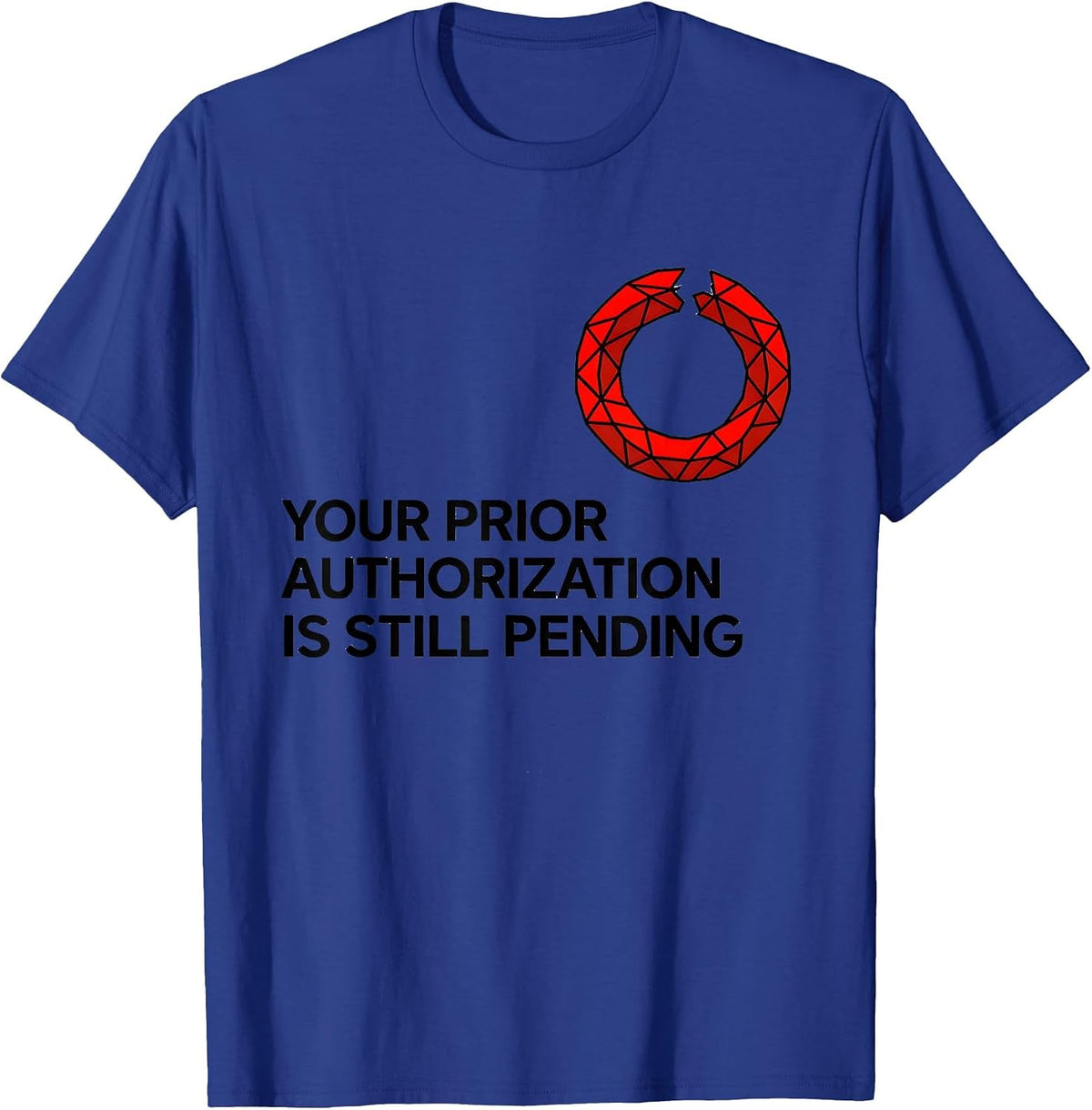 Your Prior Authorization Is Still Pending Funny Pharmacy T-Shirt - Royal Blue