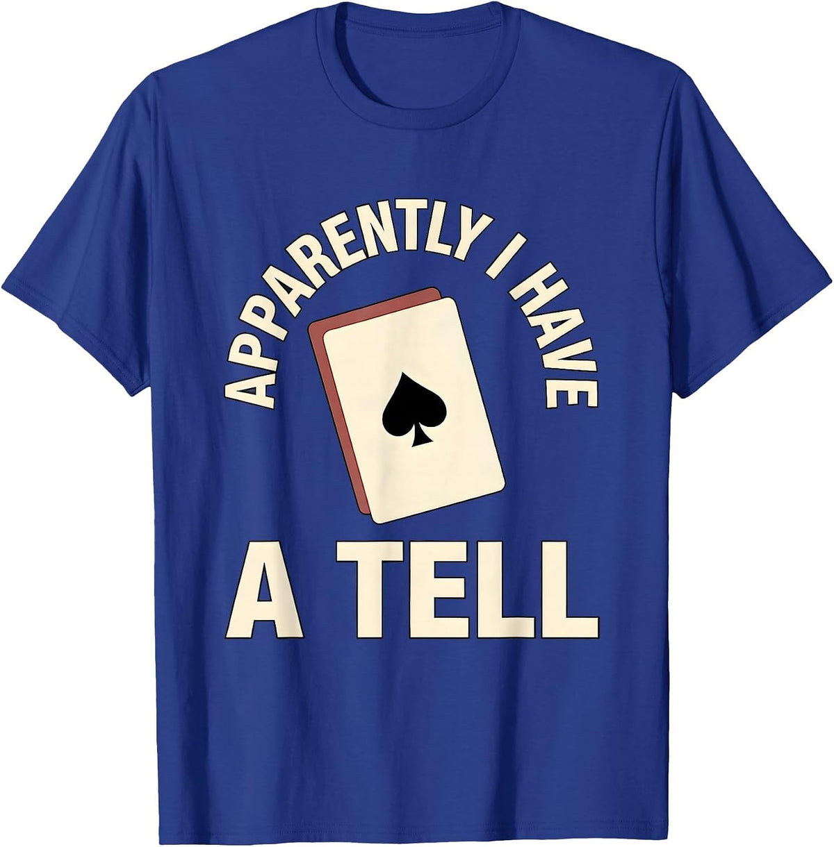 Apparently I Have A Tell Funny Poker Player Casino Gambler T-Shirt - Royal Blue