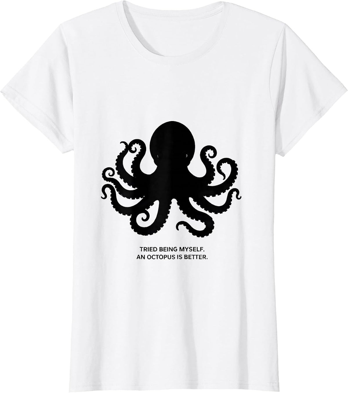 Women's Tried Being Myself. An Octopus Is Better. Octopus Lover T-Shirt - White