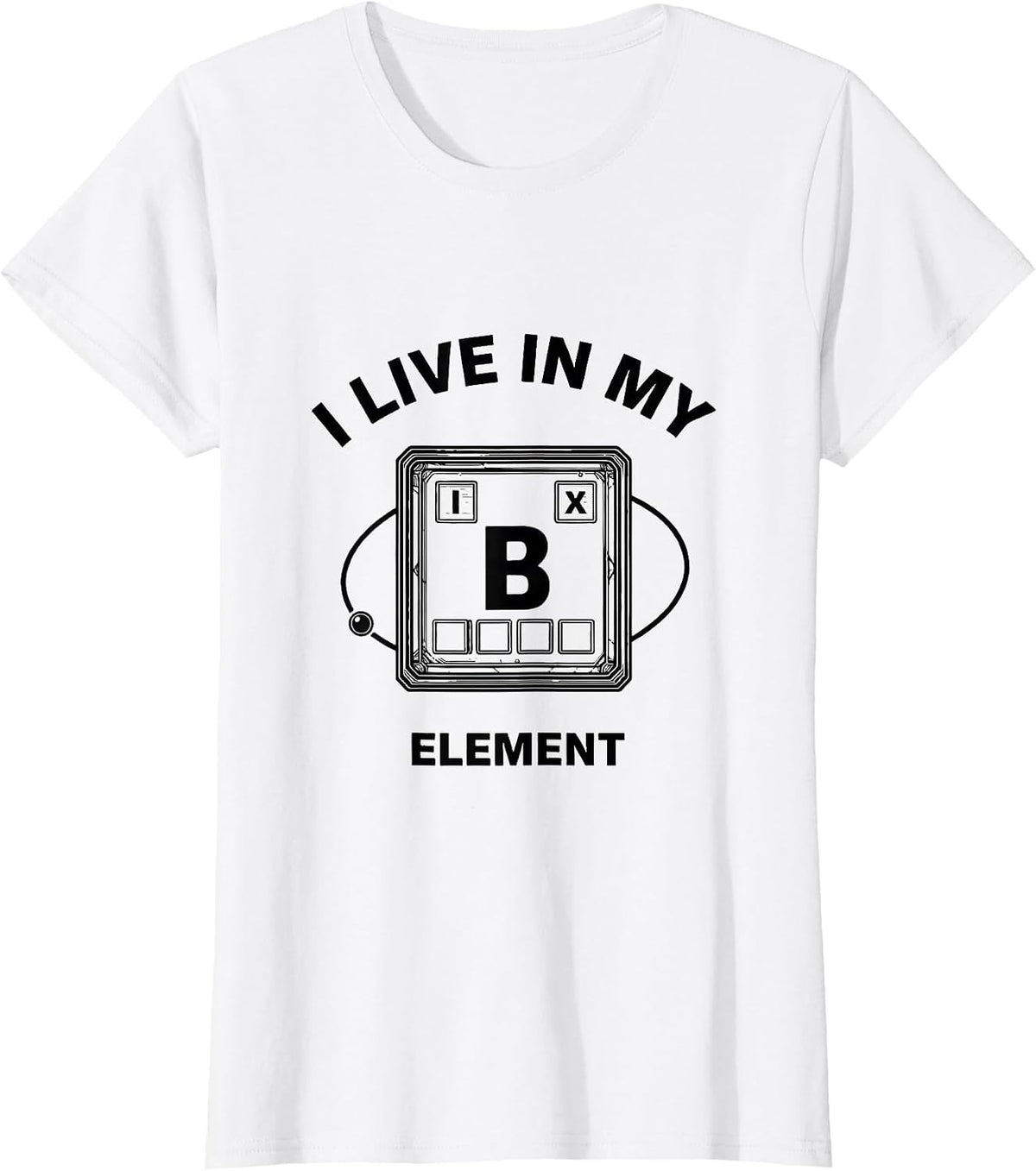 Women's I Live In My Element Funny Chemistry Teacher Science Humor T-Shirt - White