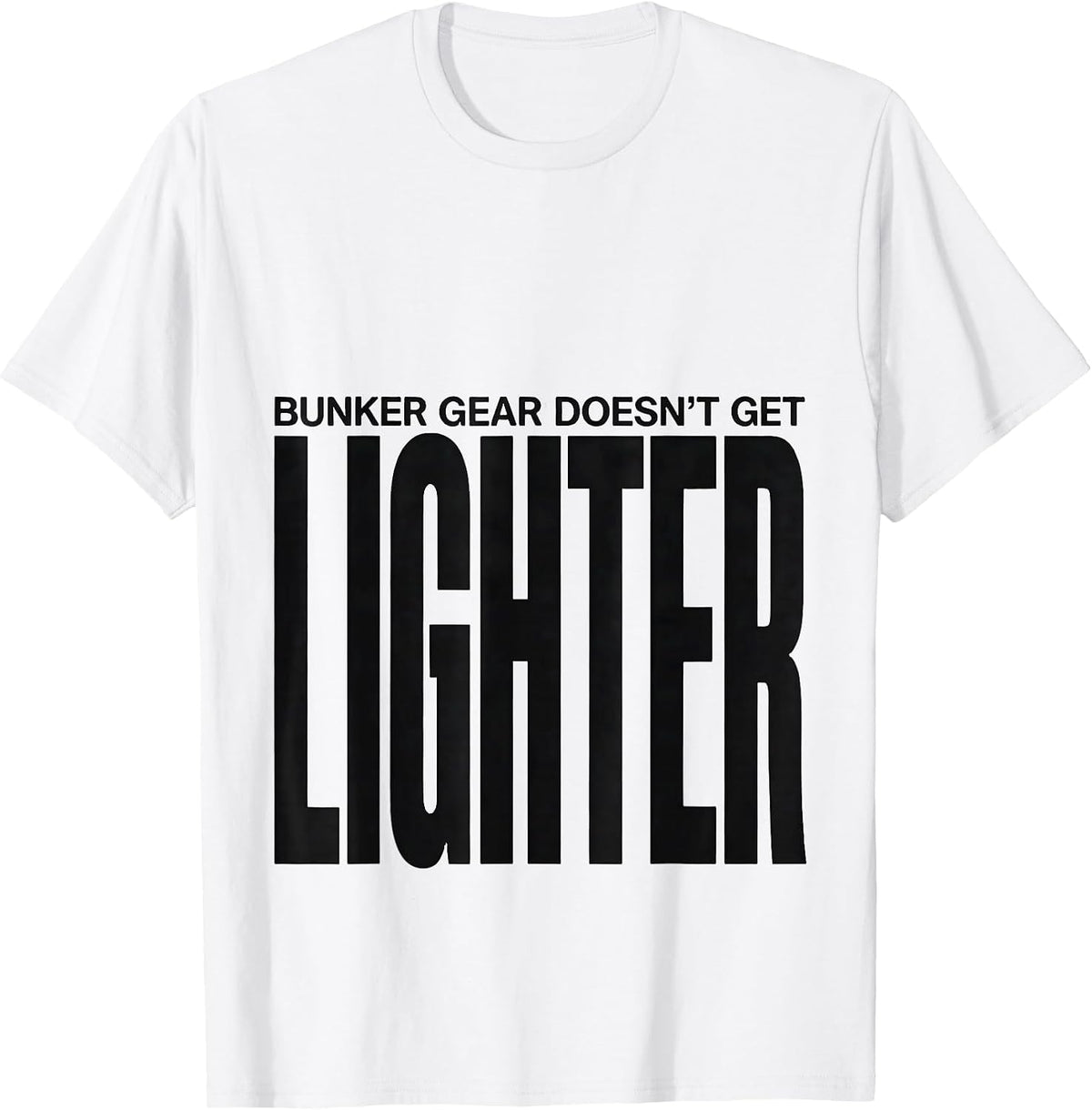 Men's Bunker Gear Doesn't Get Lighter Funny Firefighter Humor T-Shirt - White