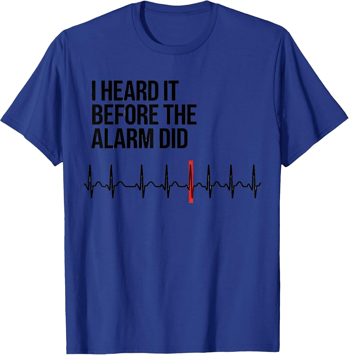 Men's I Heard It Before The Alarm Did Funny Cardiac Tech EKG Humor T-Shirt - Royal Blue