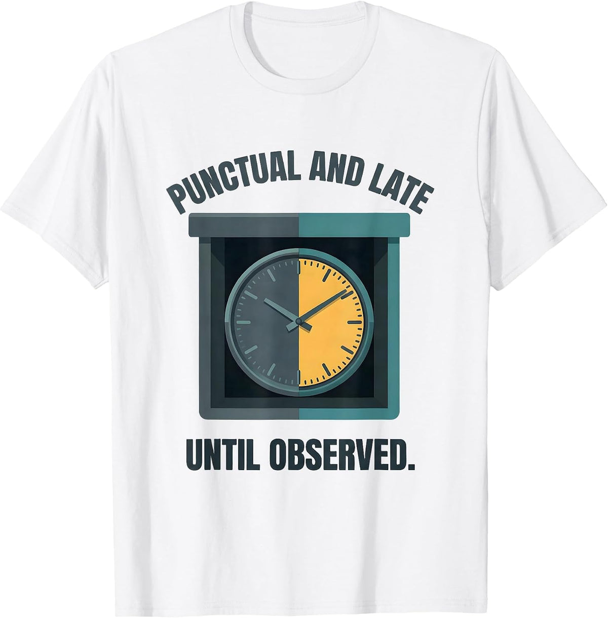 Men's Punctual And Late Until Observed Quantum Physics Humor T-Shirt - White