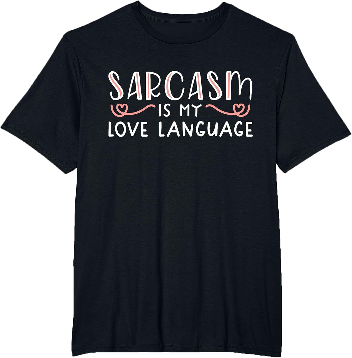 Sarcasm is My Love Language Funny Sarcastic Love Quote T-Shirt - Black