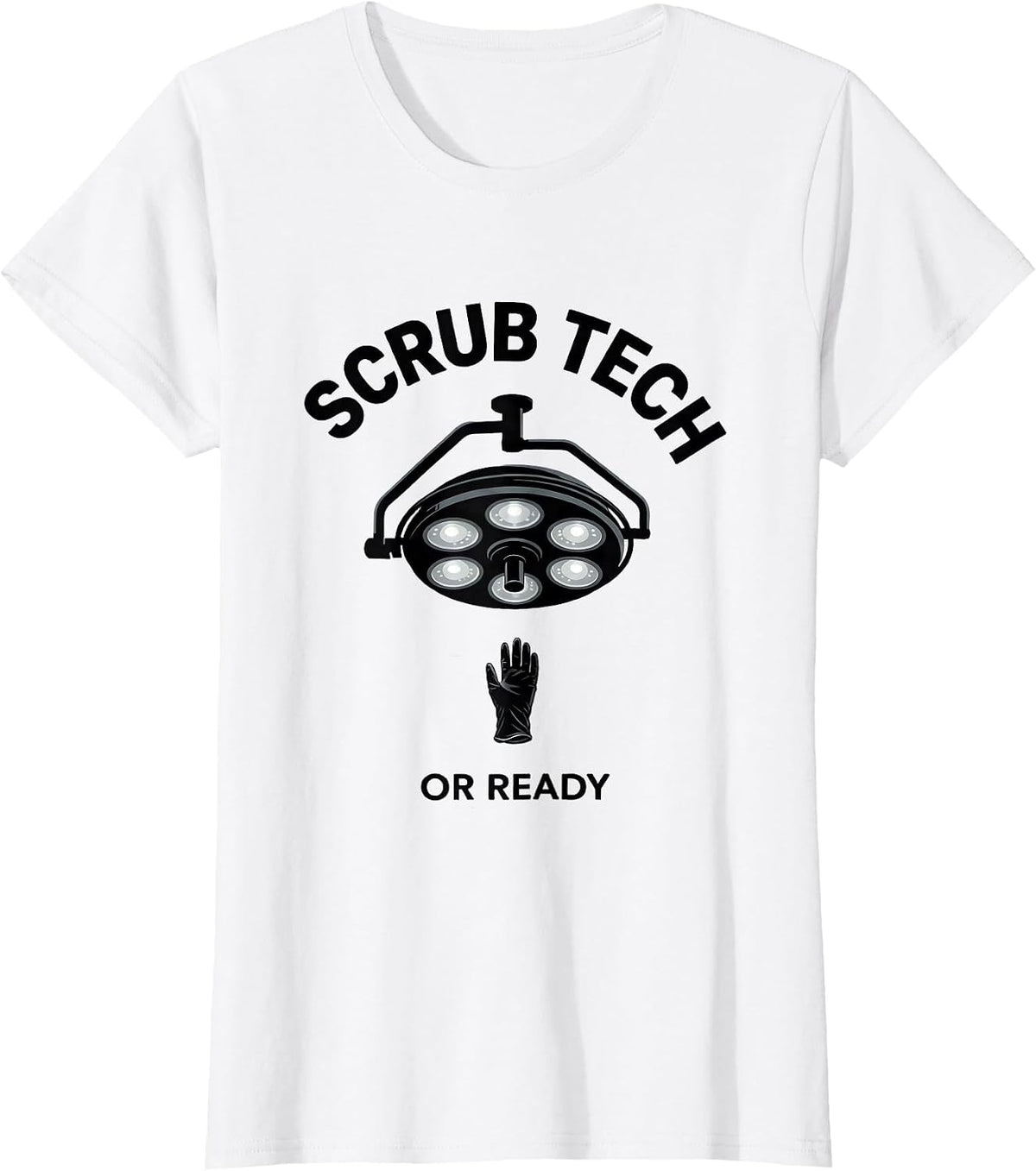 Scrub Tech, OR Ready Funny Surgical Tech Gift Monochromatic T-Shirt - White