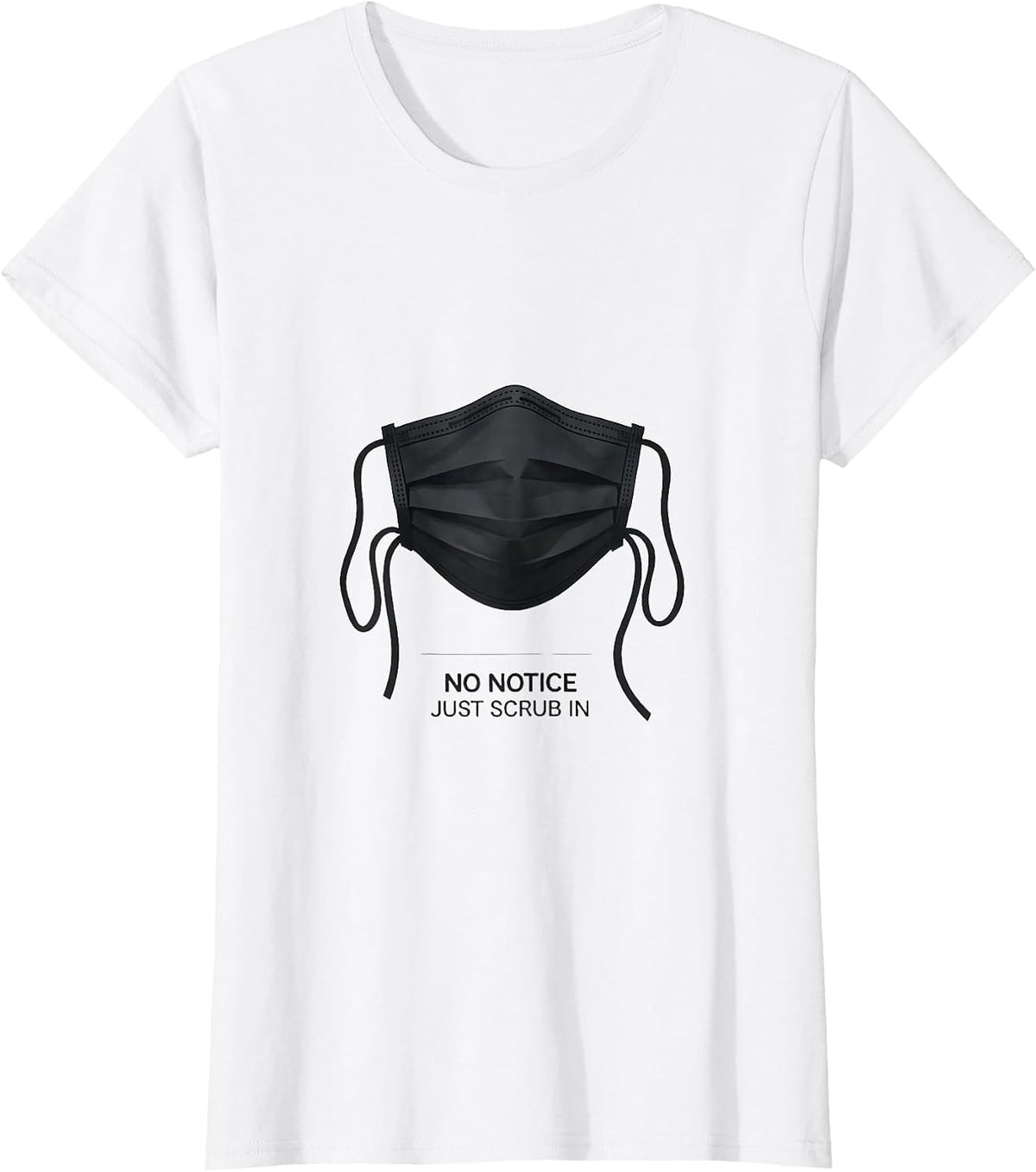 No Notice Just Scrub In Funny Surgical Tech Occupational T-Shirt - White