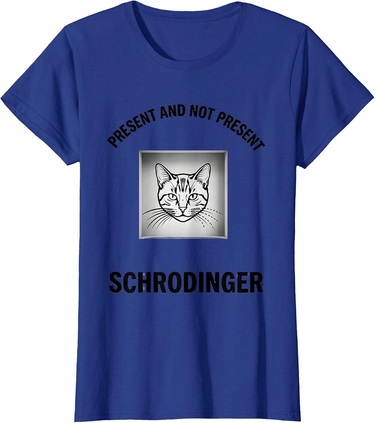 Women's Present And Not Present, Schrödinger Funny Quantum Physics T-Shirt - Royal Blue