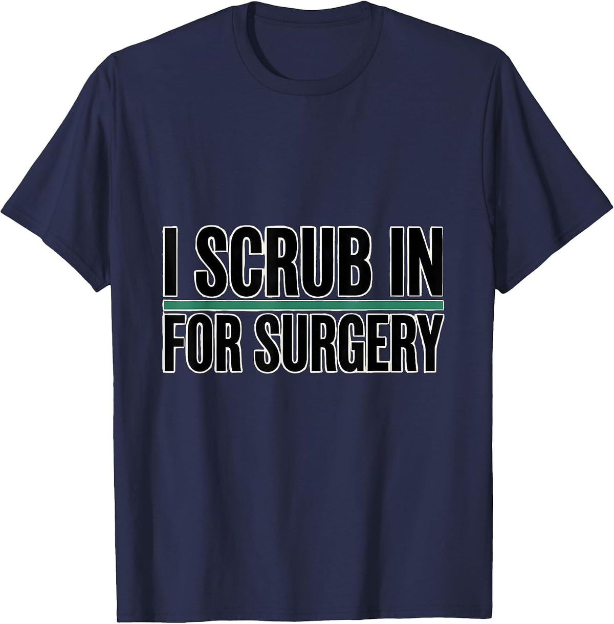 Men's I Scrub In For Surgery Funny Surgical Tech Gift T-Shirt - Navy Blue