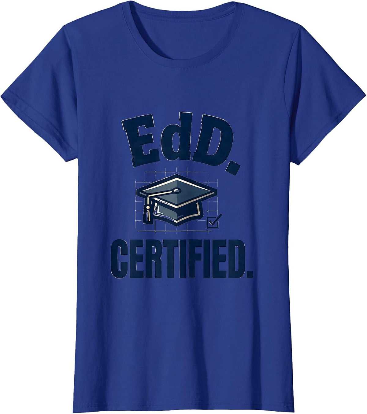 Women's EdD. Certified Funny Doctoral Graduate Student Graduation T-Shirt - Royal Blue