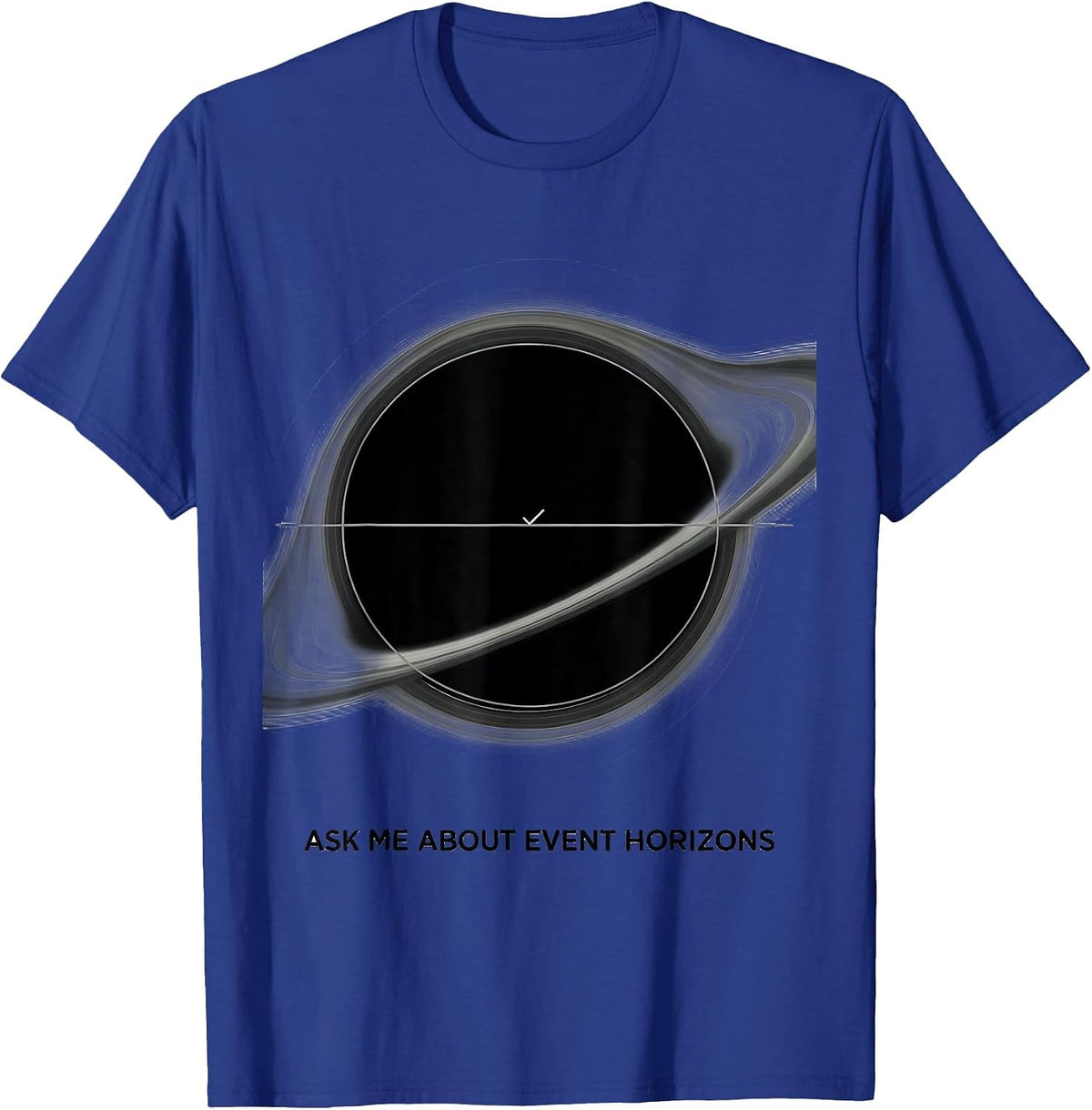 Ask Me About Event Horizons Physics Astrophysics Nerd Humor T-Shirt - Royal Blue