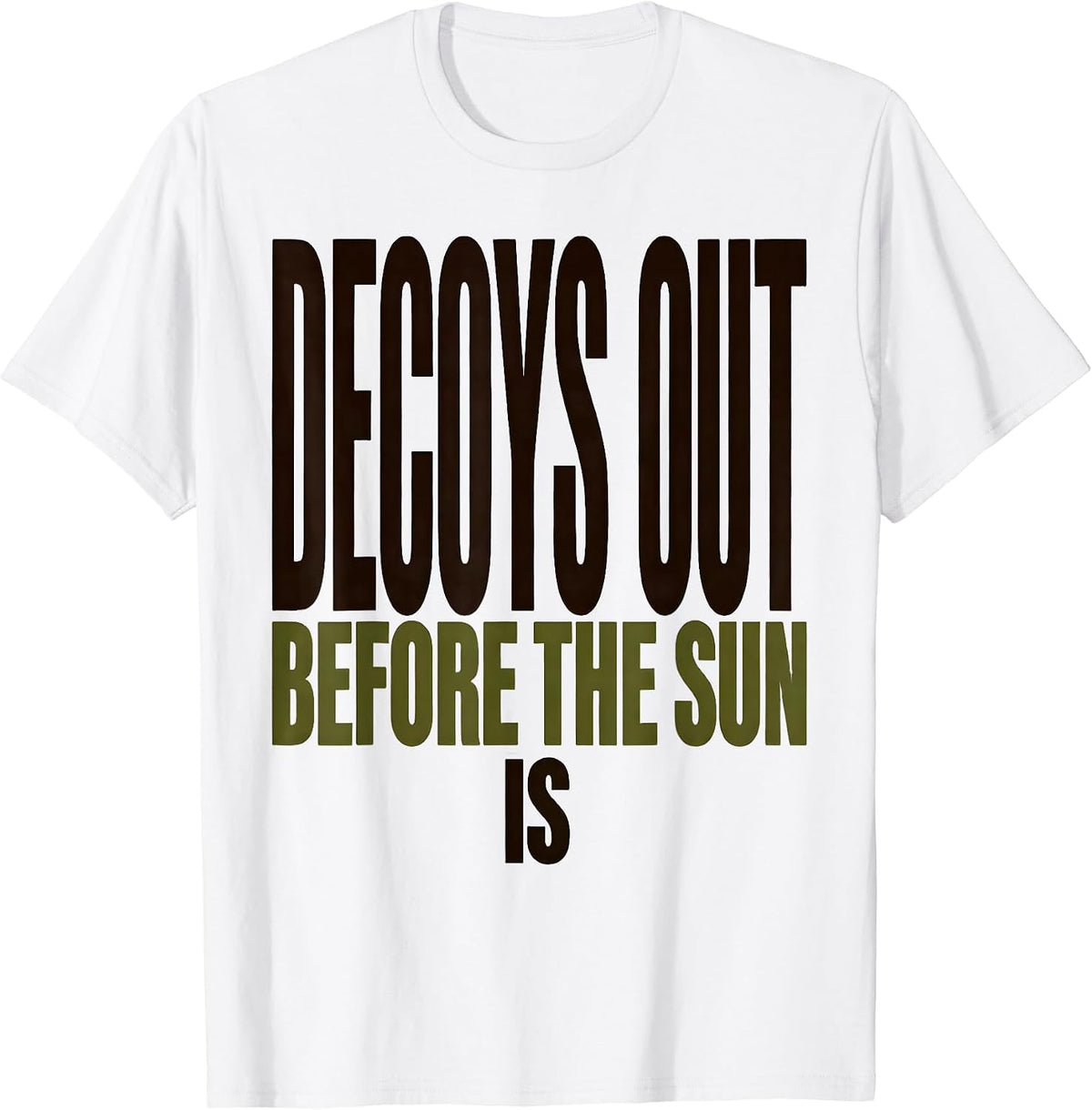 Men's Decoys Out Before The Sun Is Rustic Duck Hunting Dad Gift T-Shirt - White