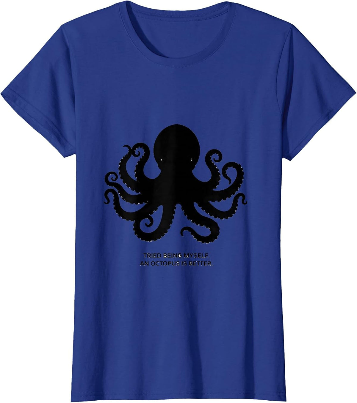Women's Tried Being Myself. An Octopus Is Better. Octopus Lover T-Shirt - Royal Blue