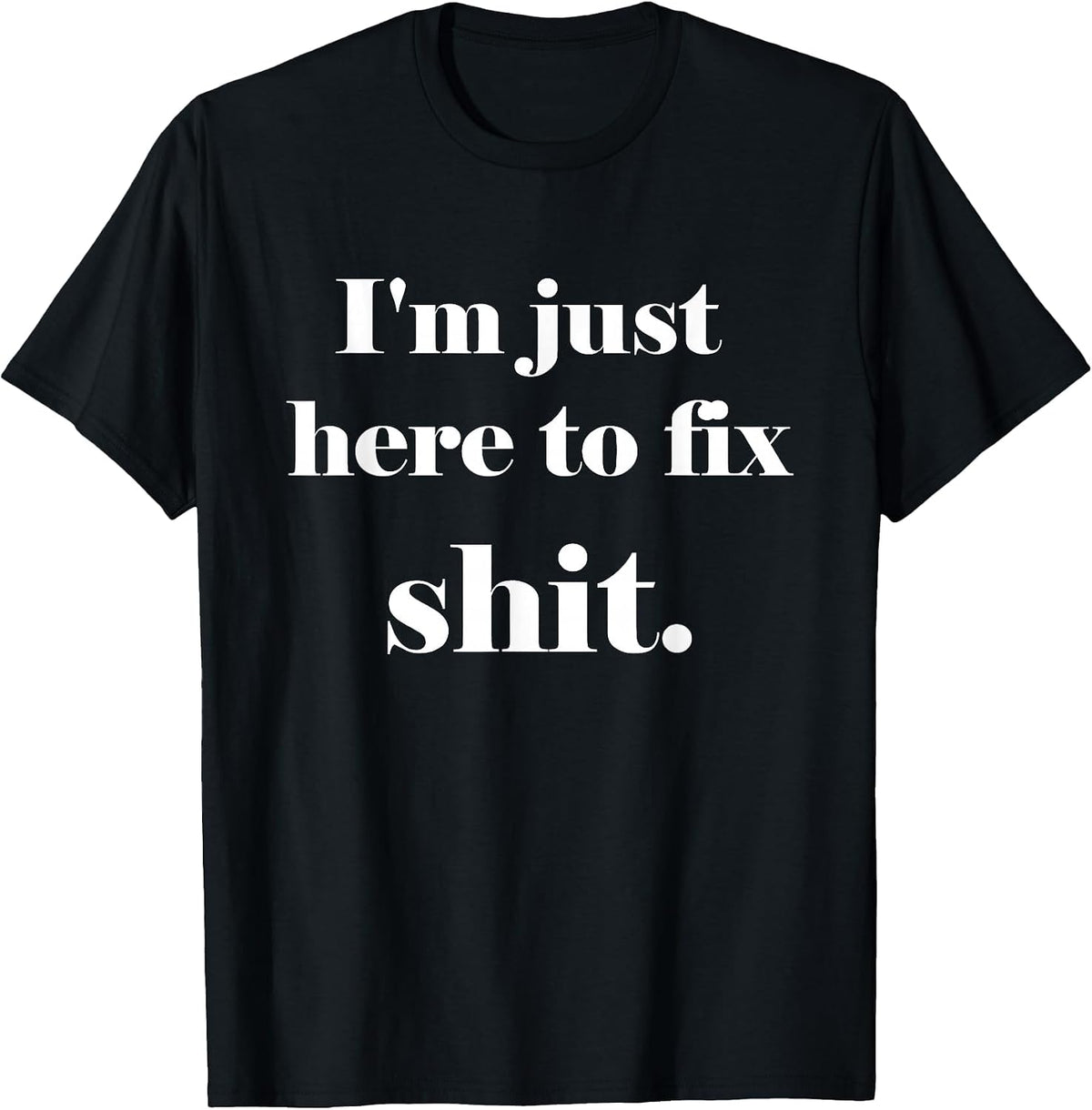 I'm Just Here to Fix Shit | Mechanic Gear T-Shirt - Black