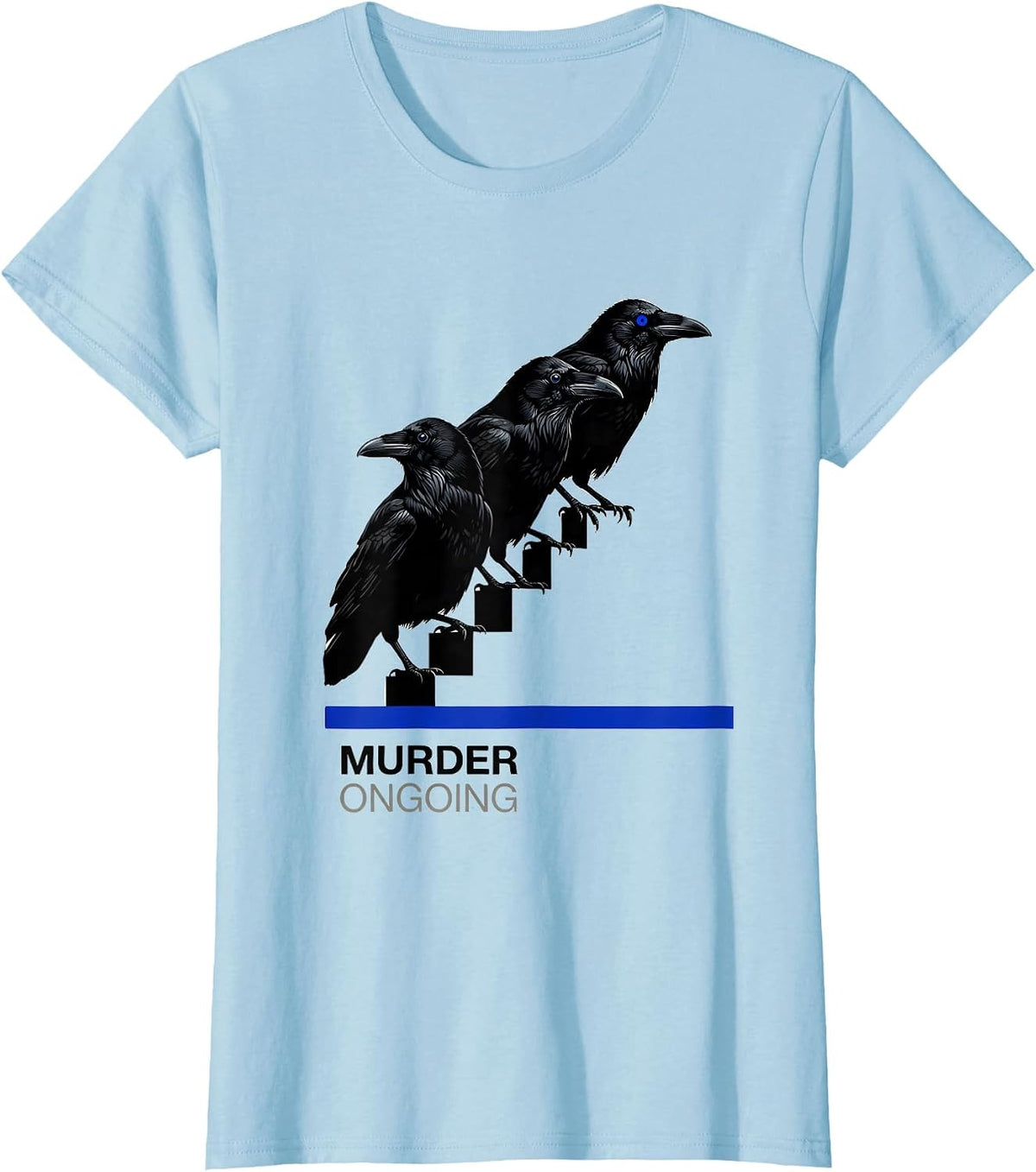 Murder Ongoing Gothic Crow Dark Humor Bird Lover T-Shirt - Baby Blue