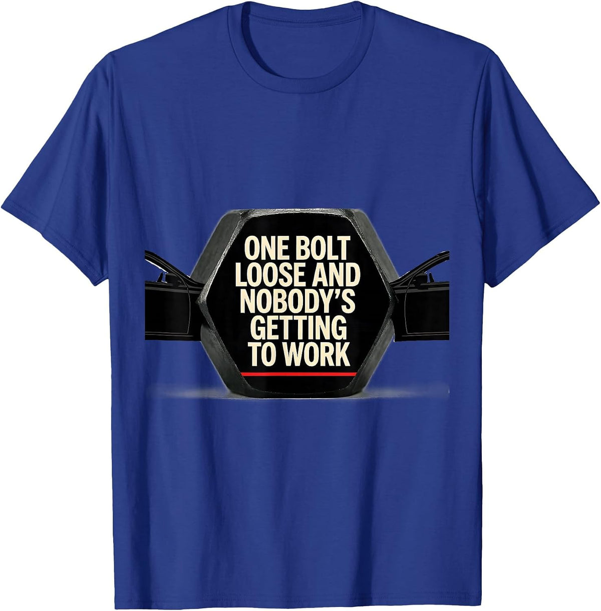 One Bolt Loose And Nobody's Getting To Work Mechanic T-Shirt - Royal Blue