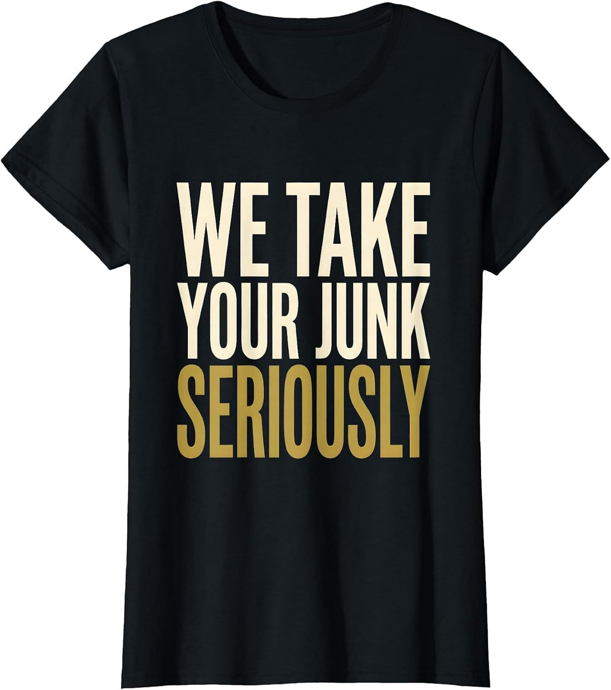 We Take Your Junk Seriously Trash Truck Design T-Shirt - Black