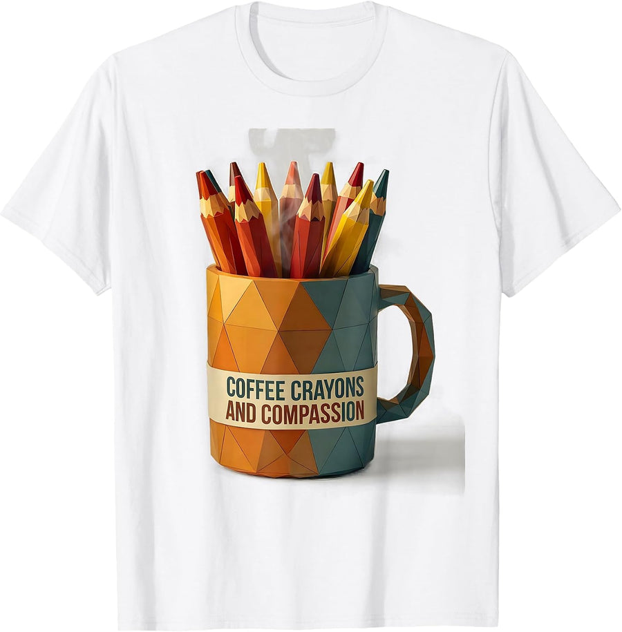 Coffee Crayons and Compassion First Grade Teacher T-Shirt - White