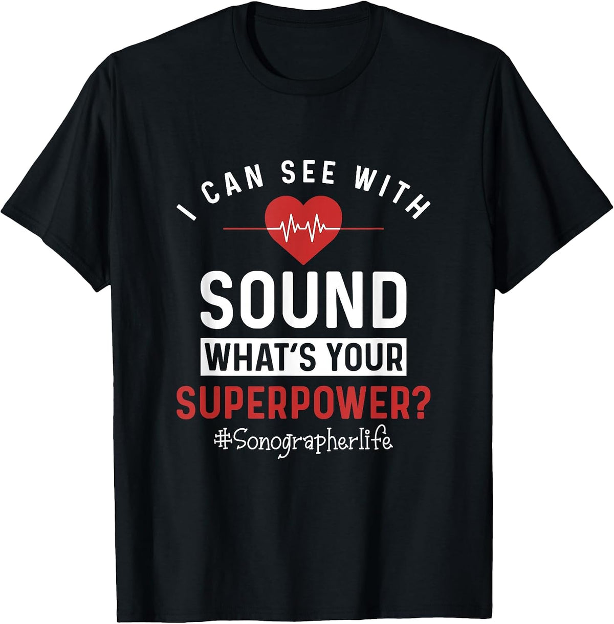 Sonographer I Can See with Sound Funny Sonography Ultrasound T-Shirt - Black