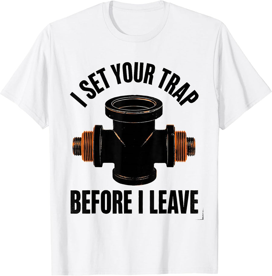 Men's I Set Your Trap Before I Leave Funny Plumber Pipefitter T-Shirt - White