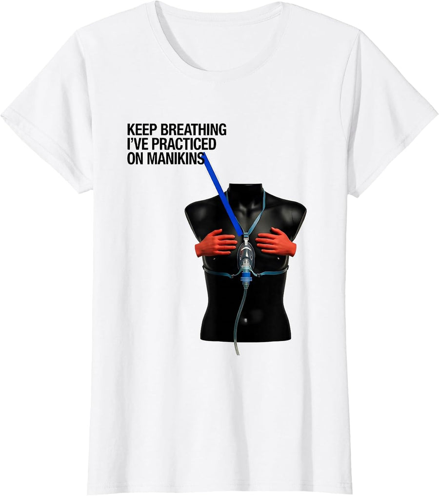 Women's Keep Breathing, I've Practiced On Manikins Funny EMT T-Shirt - White