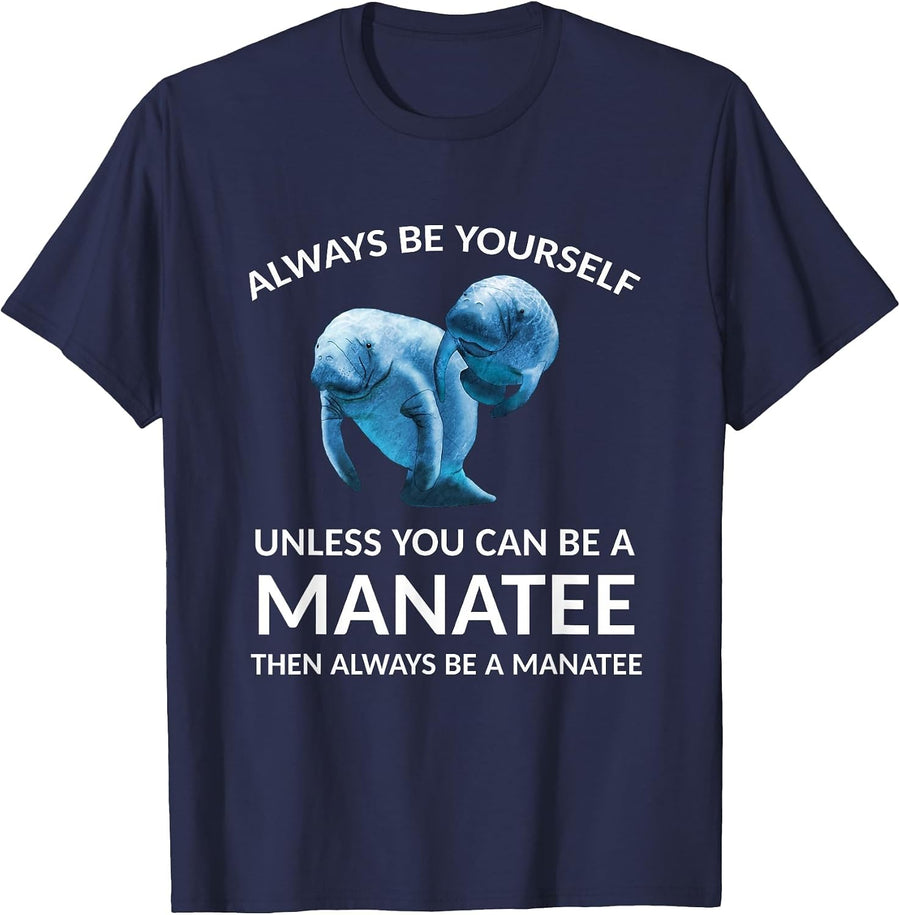 Always Be Yourself Unless You Can Be a Manatee T-Shirt - Navy Blue