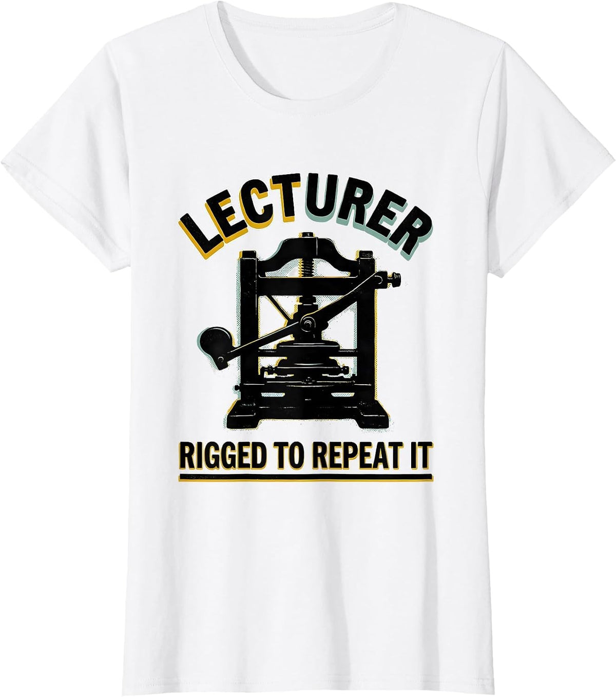Lecturer: Rigged To Repeat It Funny History Teacher Gift T-Shirt - White