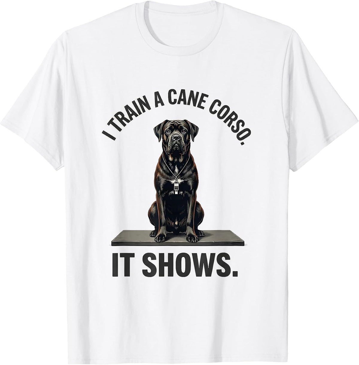 Men's I Train A Cane Corso It Shows Funny Dog Dad Pet Lover Humor T-Shirt - White