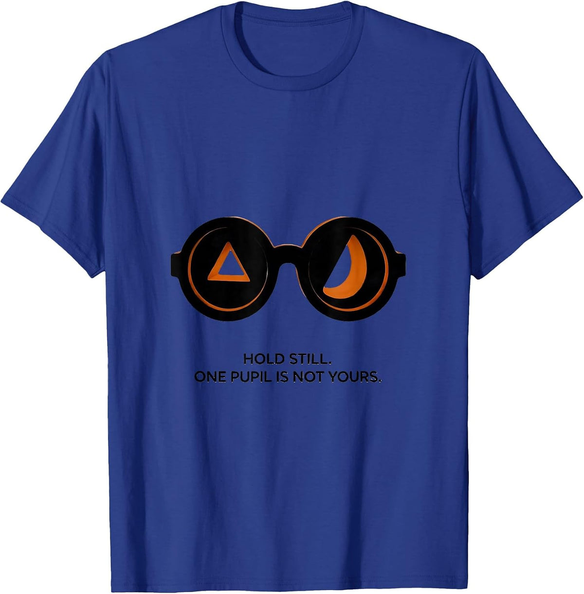 Men's Hold Still One Pupil Is Not Yours Funny Optometrist T-Shirt - Royal Blue