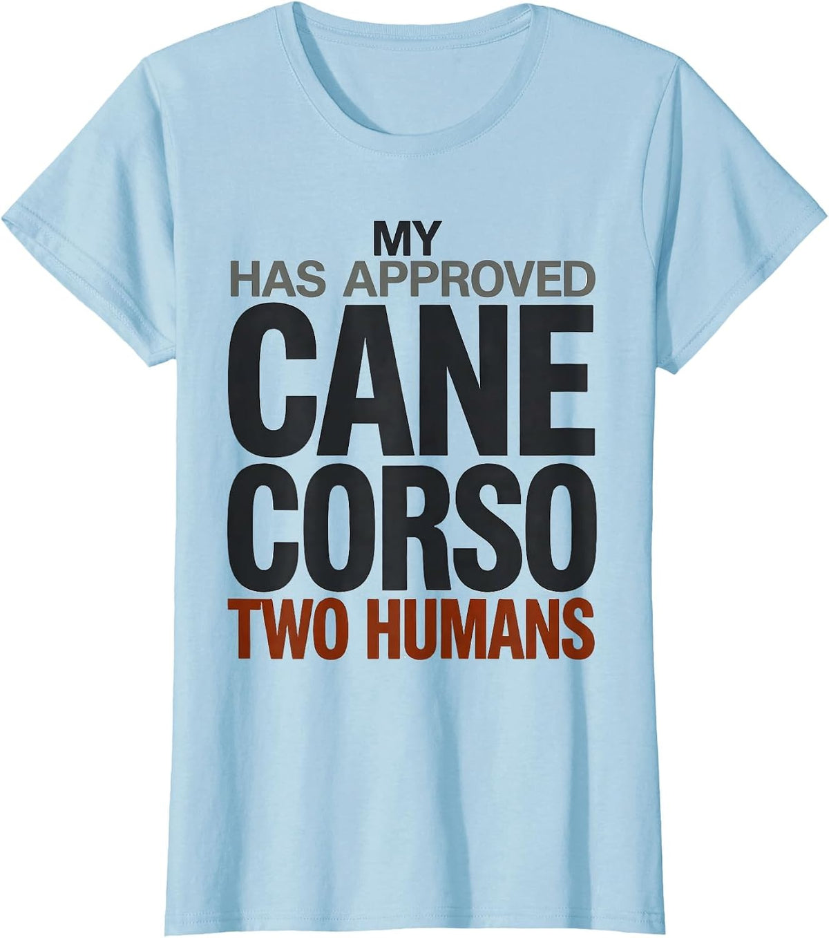 My Cane Corso Has Approved Two Humans Funny Dog Owner T-Shirt - Baby Blue
