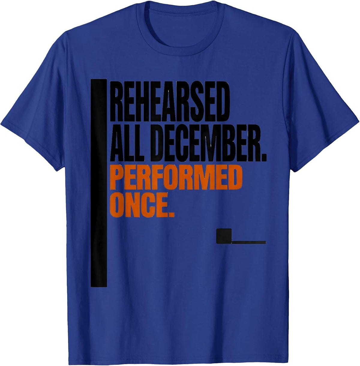 Rehearsed All December Performed Once Music Teacher T-Shirt - Royal Blue