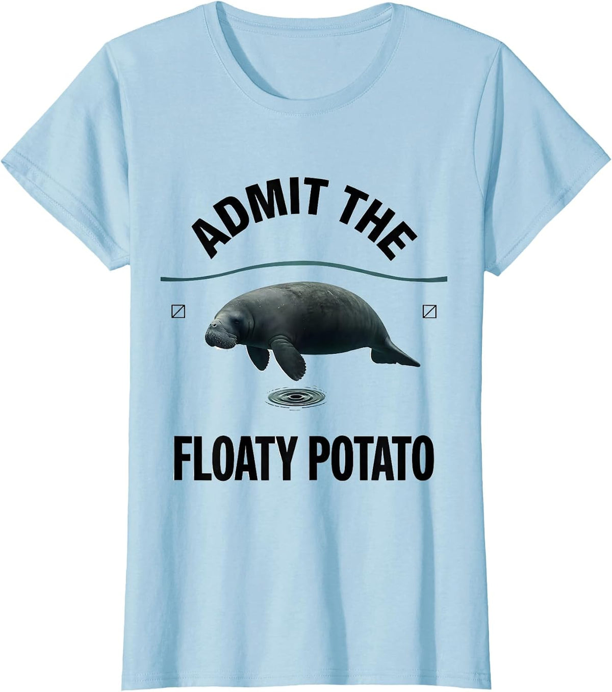Women's Admit The Floaty Potato Funny Manatee Lover Wildlife Humor T-Shirt - Baby Blue