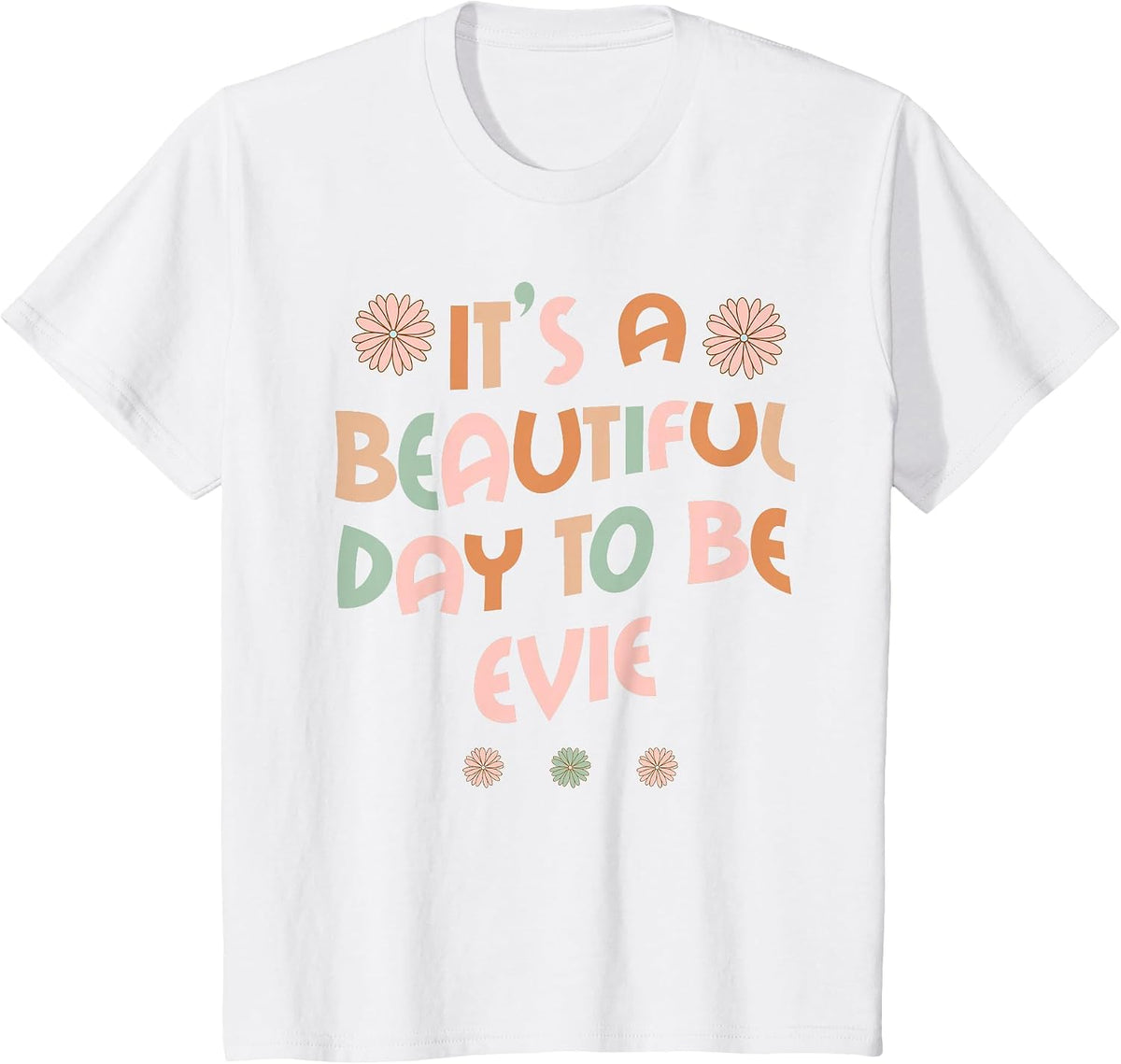 Evie Personalized Name It's A Beautiful Day to Be Evie T-Shirt - White