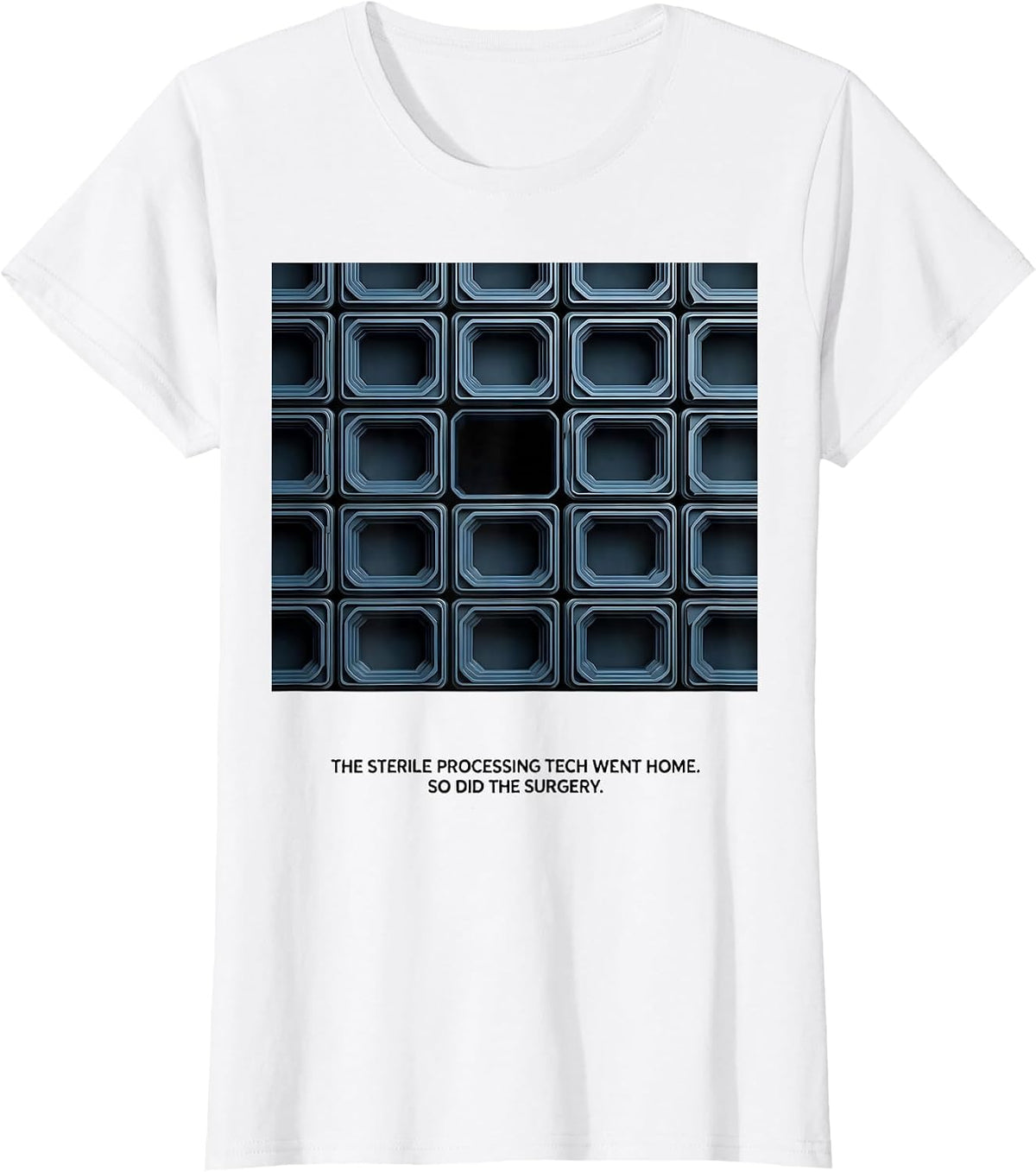 The Sterile Processing Tech Went Home. So Did The Surgery. T-Shirt - White