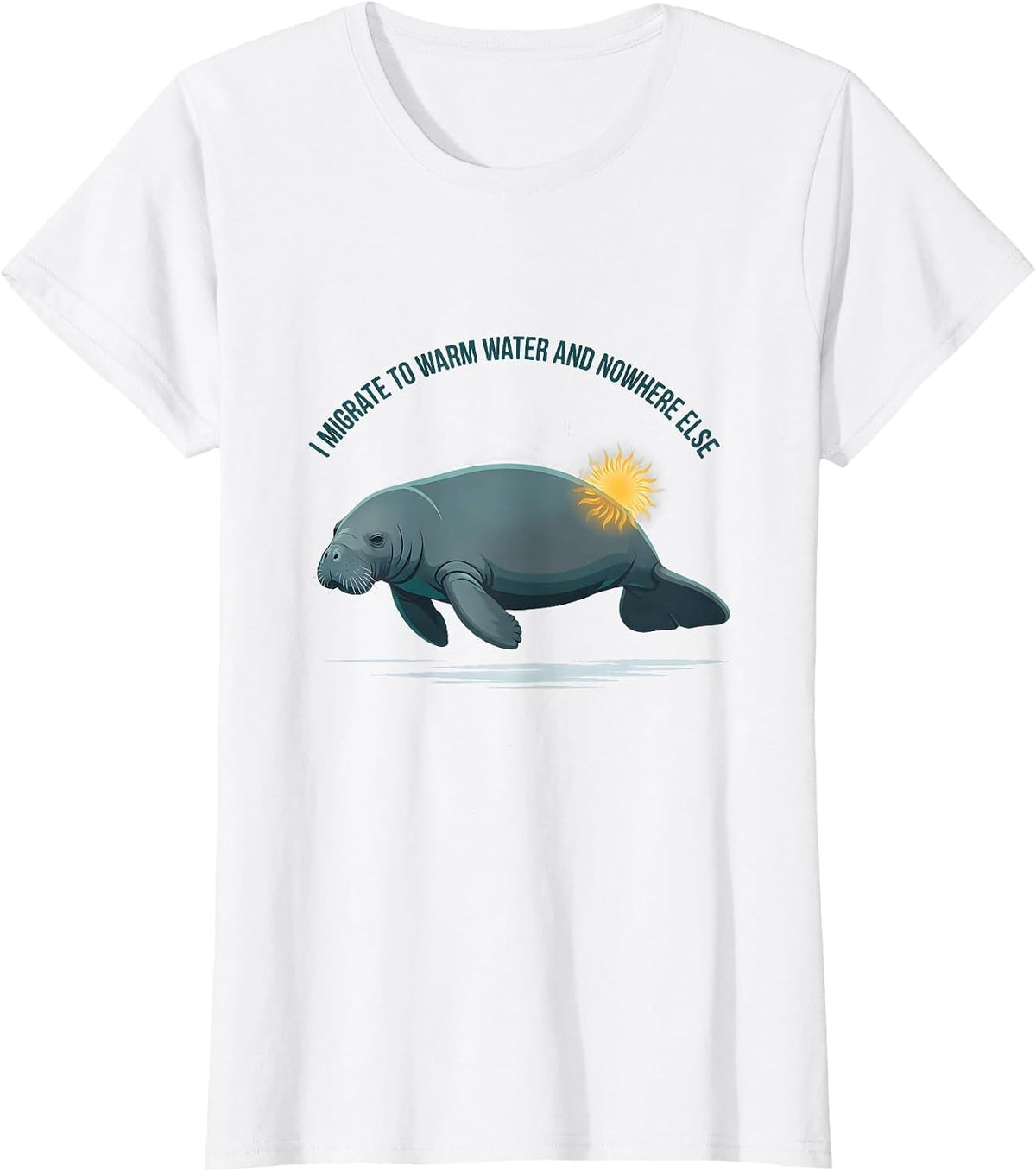 Women's I Migrate To Warm Water And Nowhere Else Manatee Humor T-Shirt - White