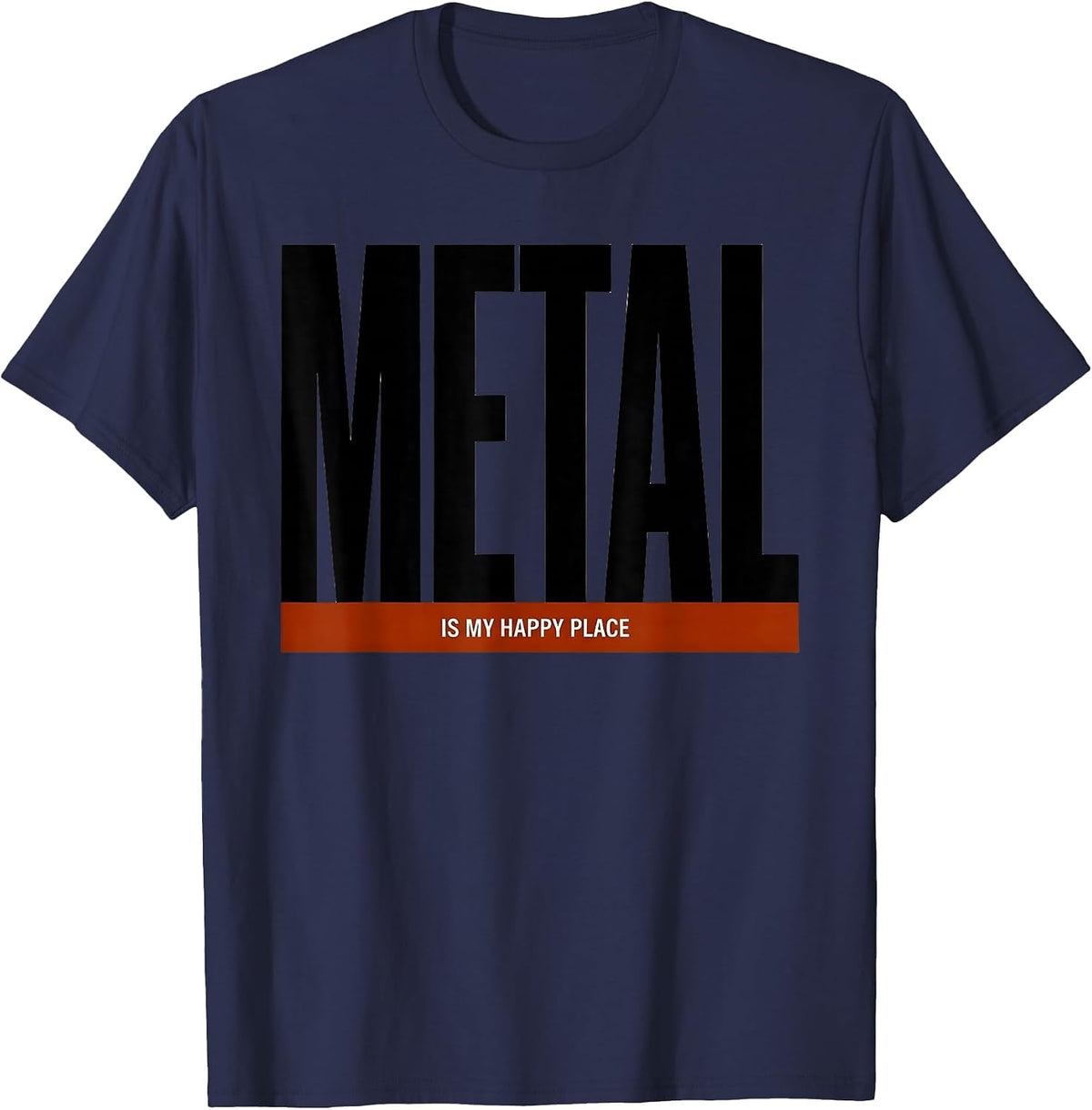 Metal Is My Happy Place Funny Heavy Metal Fan Deadpan Humor T-Shirt - Navy Blue