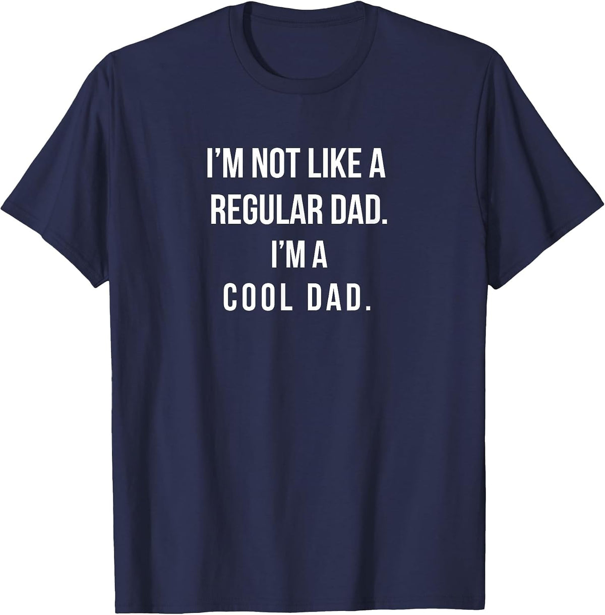 I'm Not Like A Regular Dad I'm A Cool Dad Funny Daddy Tshirt T-Shirt - Navy Blue